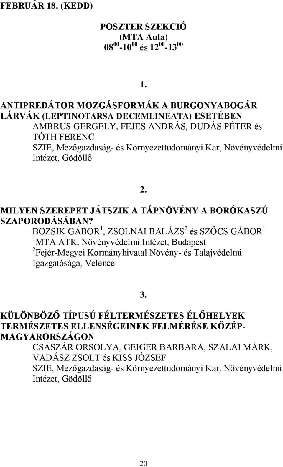 Növényvédelmi Intézet, Gödöllő MILYEN SZEREPET JÁTSZIK A TÁPNÖVÉNY A BORÓKASZÚ SZAPORODÁSÁBAN?