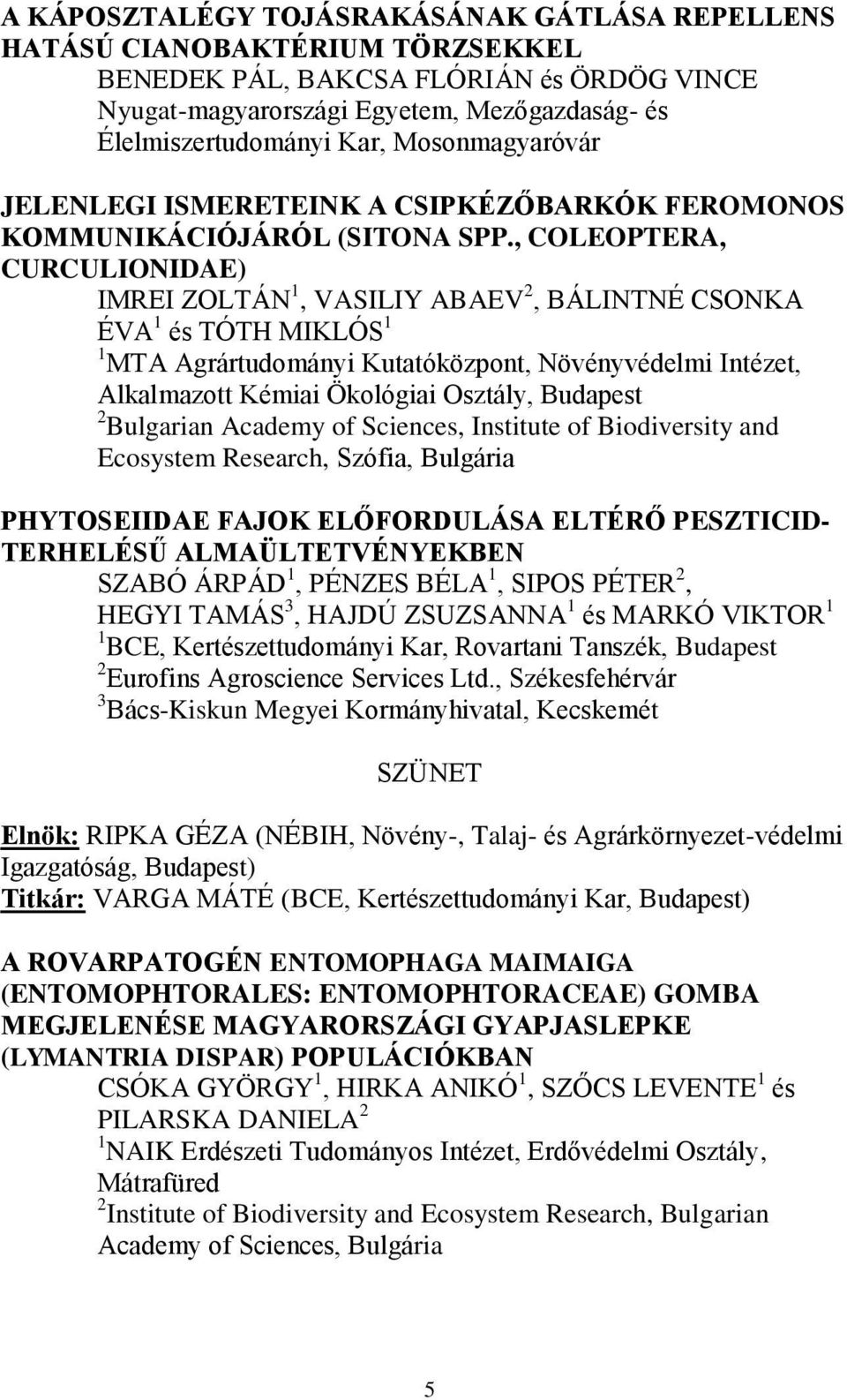 , COLEOPTERA, CURCULIONIDAE) IMREI ZOLTÁN 1, VASILIY ABAEV 2, BÁLINTNÉ CSONKA ÉVA 1 és TÓTH MIKLÓS 1 1 MTA Agrártudományi Kutatóközpont, Növényvédelmi Intézet, Alkalmazott Kémiai Ökológiai Osztály, 2