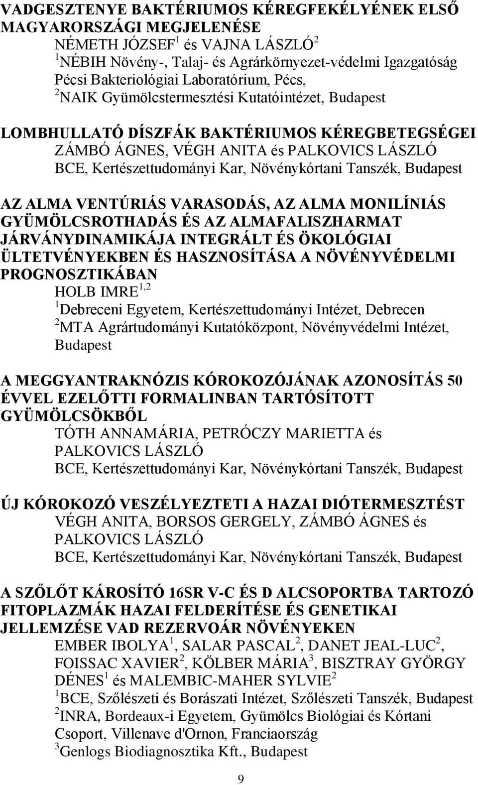 Tanszék, AZ ALMA VENTÚRIÁS VARASODÁS, AZ ALMA MONILÍNIÁS GYÜMÖLCSROTHADÁS ÉS AZ ALMAFALISZHARMAT JÁRVÁNYDINAMIKÁJA INTEGRÁLT ÉS ÖKOLÓGIAI ÜLTETVÉNYEKBEN ÉS HASZNOSÍTÁSA A NÖVÉNYVÉDELMI