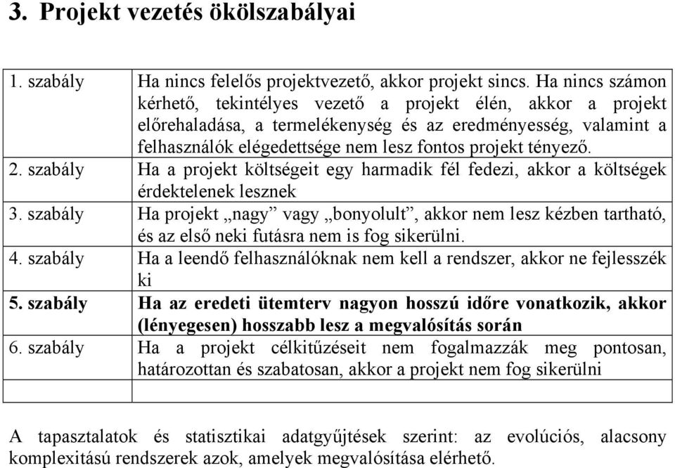 2. szabály Ha a projekt költségeit egy harmadik fél fedezi, akkor a költségek érdektelenek lesznek 3.