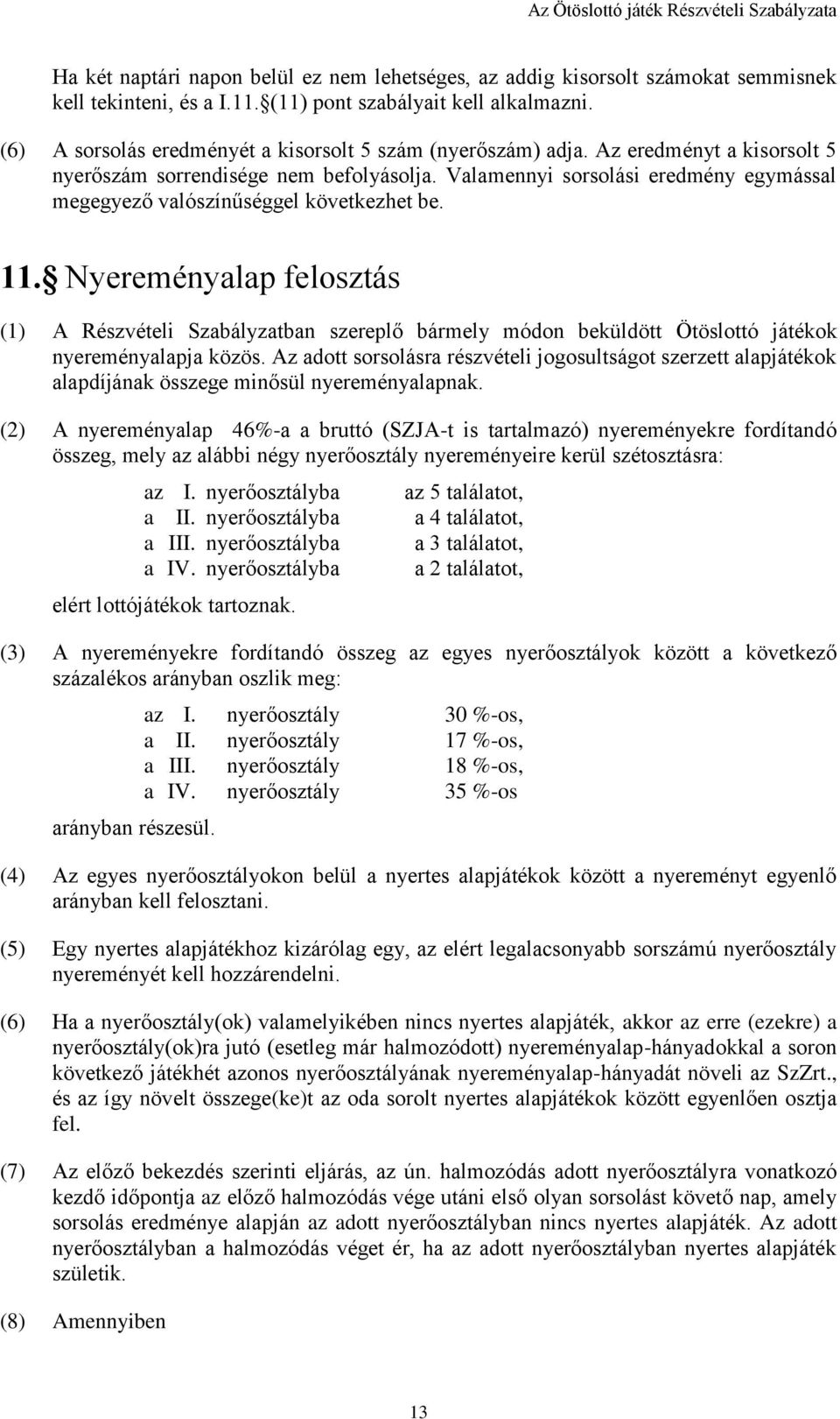 Valamennyi sorsolási eredmény egymással megegyező valószínűséggel következhet be. 11.