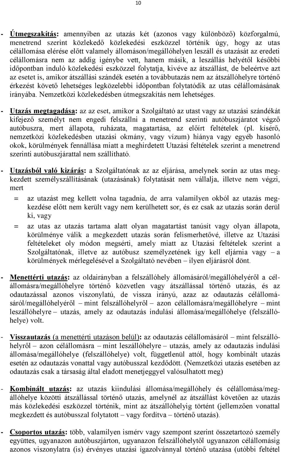 átszállást, de beleértve azt az esetet is, amikor átszállási szándék esetén a továbbutazás nem az átszállóhelyre történő érkezést követő lehetséges legközelebbi időpontban folytatódik az utas