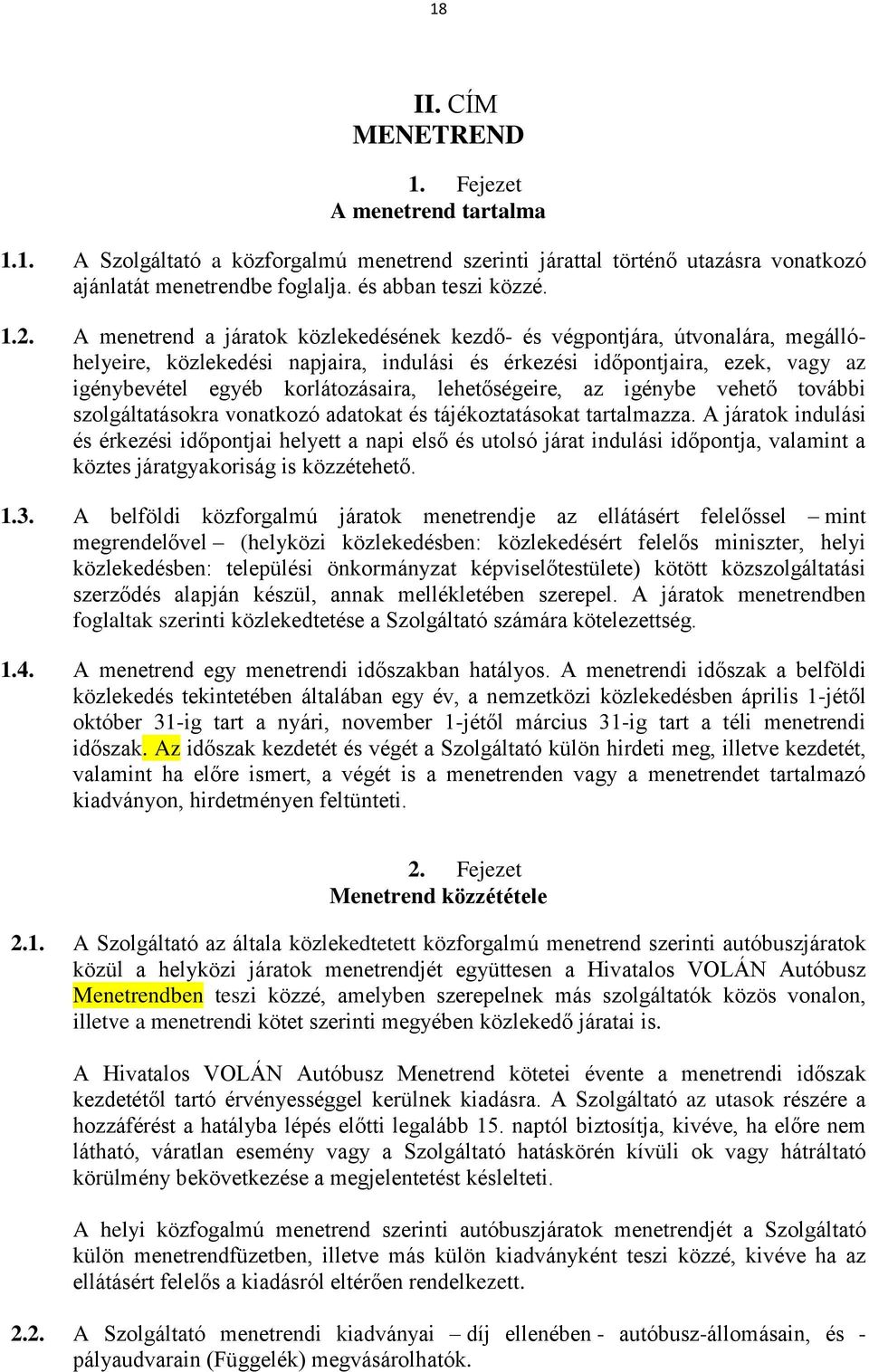 lehetőségeire, az igénybe vehető további szolgáltatásokra vonatkozó adatokat és tájékoztatásokat tartalmazza.