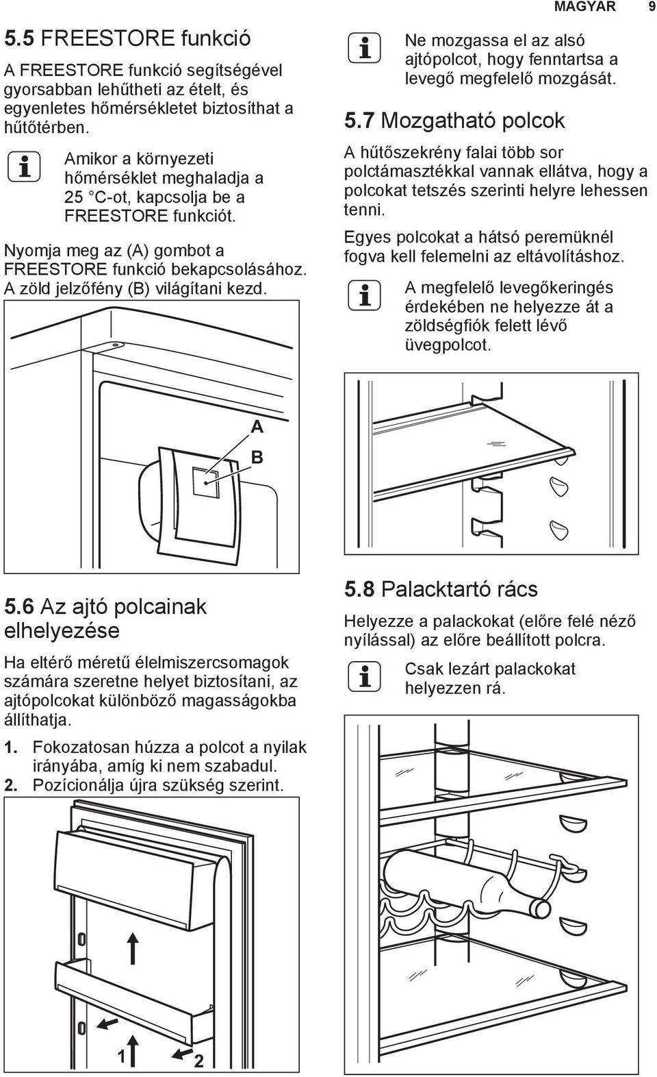 Ne mozgassa el az alsó ajtópolcot, hogy fenntartsa a levegő megfelelő mozgását. 5.