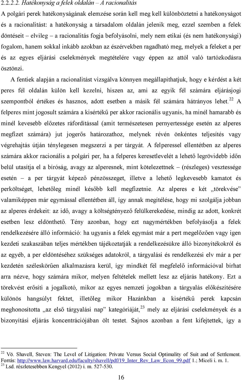 a feleket a per és az egyes eljárási cselekmények megtételére vagy éppen az attól való tartózkodásra ösztönzi.