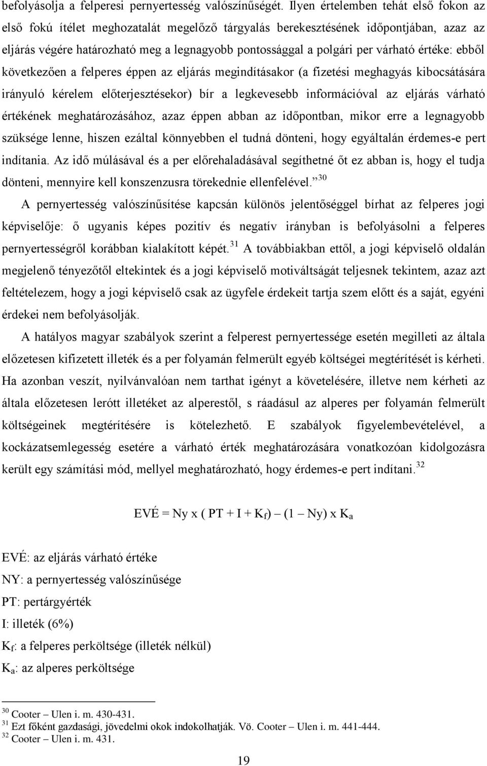 várható értéke: ebből következően a felperes éppen az eljárás megindításakor (a fizetési meghagyás kibocsátására irányuló kérelem előterjesztésekor) bír a legkevesebb információval az eljárás várható