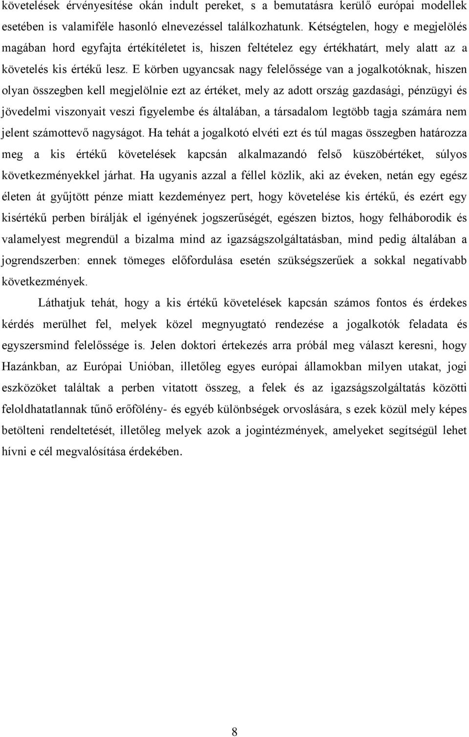 E körben ugyancsak nagy felelőssége van a jogalkotóknak, hiszen olyan összegben kell megjelölnie ezt az értéket, mely az adott ország gazdasági, pénzügyi és jövedelmi viszonyait veszi figyelembe és