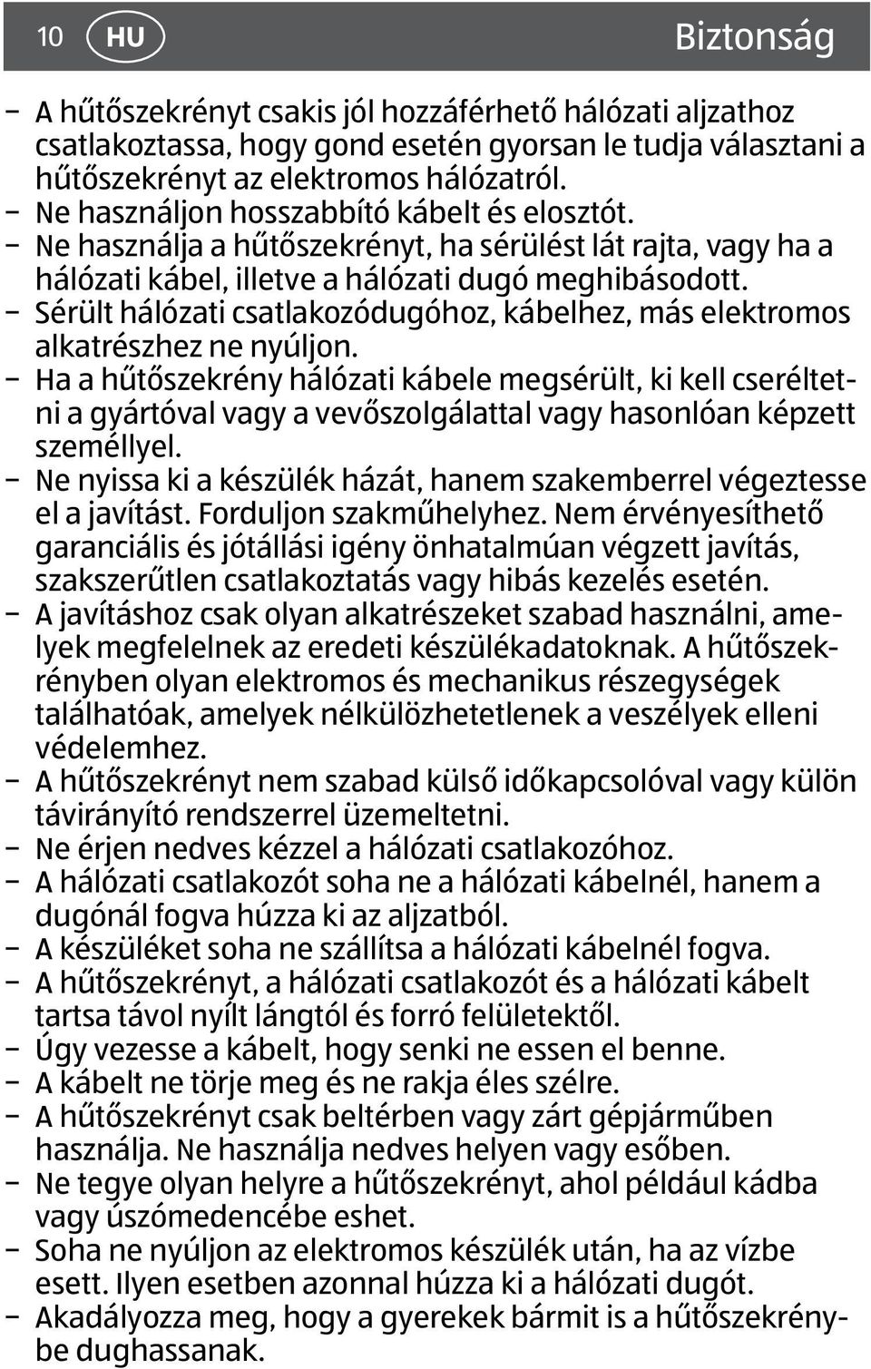 Sérült hálózati csatlakozódugóhoz, kábelhez, más elektromos alkatrészhez ne nyúljon.