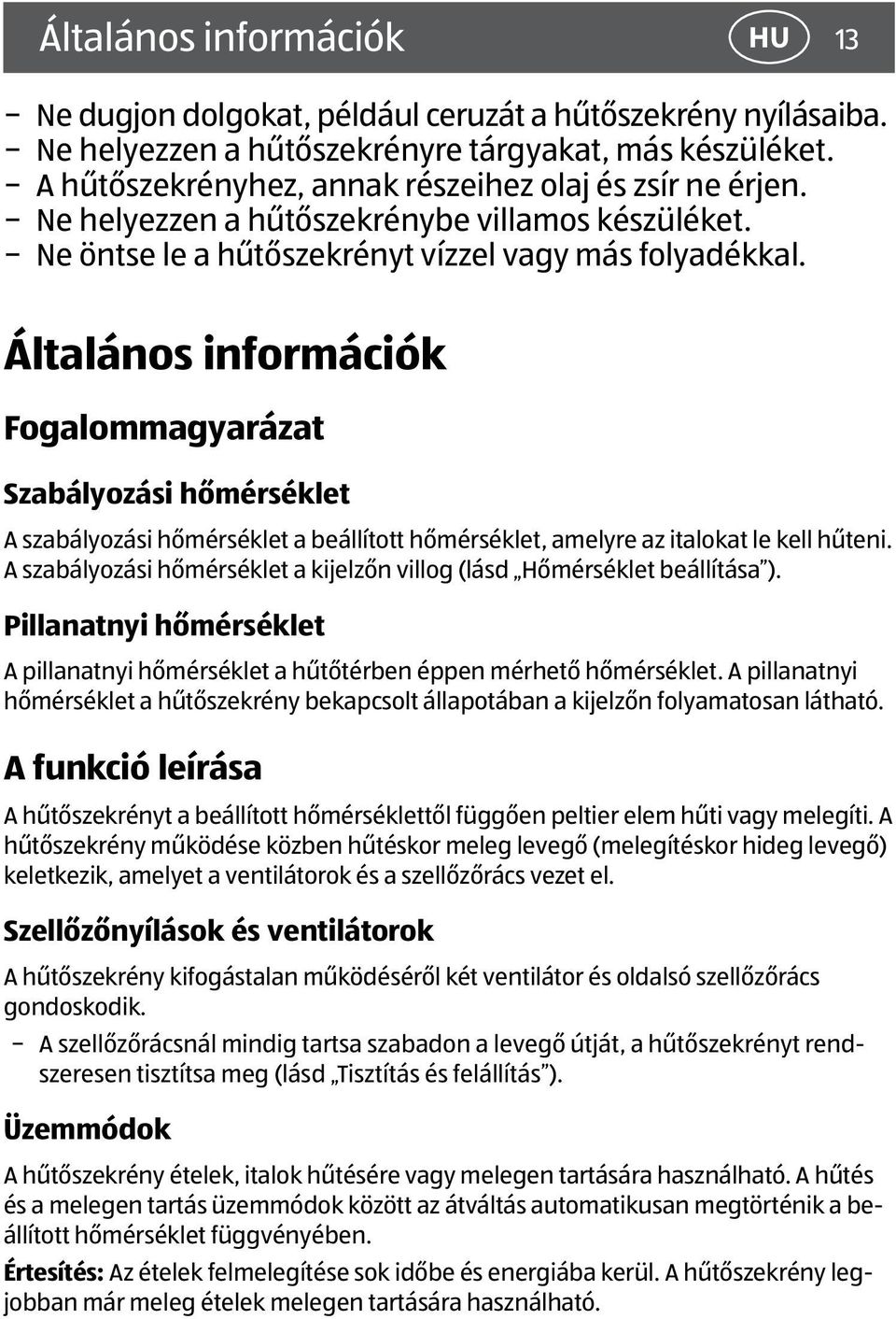 Általános információk Fogalommagyarázat Szabályozási hőmérséklet A szabályozási hőmérséklet a beállított hőmérséklet, amelyre az italokat le kell hűteni.