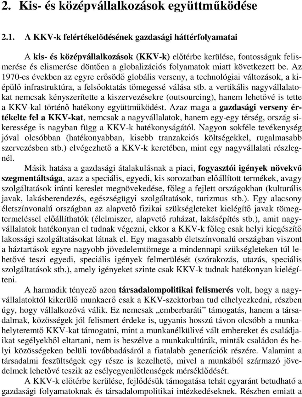 következett be. Az 1970-es években az egyre erısödı globális verseny, a technológiai változások, a kiépülı infrastruktúra, a felsıoktatás tömegessé válása stb.