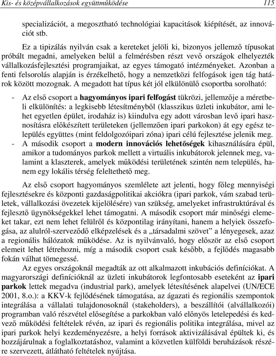 egyes támogató intézményeket. Azonban a fenti felsorolás alapján is érzékelhetı, hogy a nemzetközi felfogások igen tág határok között mozognak.