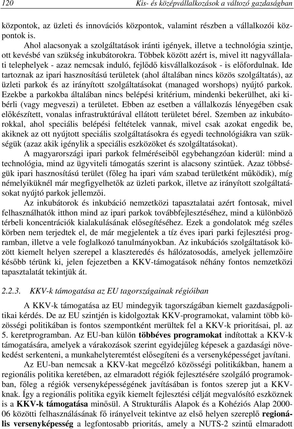 Többek között azért is, mivel itt nagyvállalati telephelyek - azaz nemcsak induló, fejlıdı kisvállalkozások - is elıfordulnak.