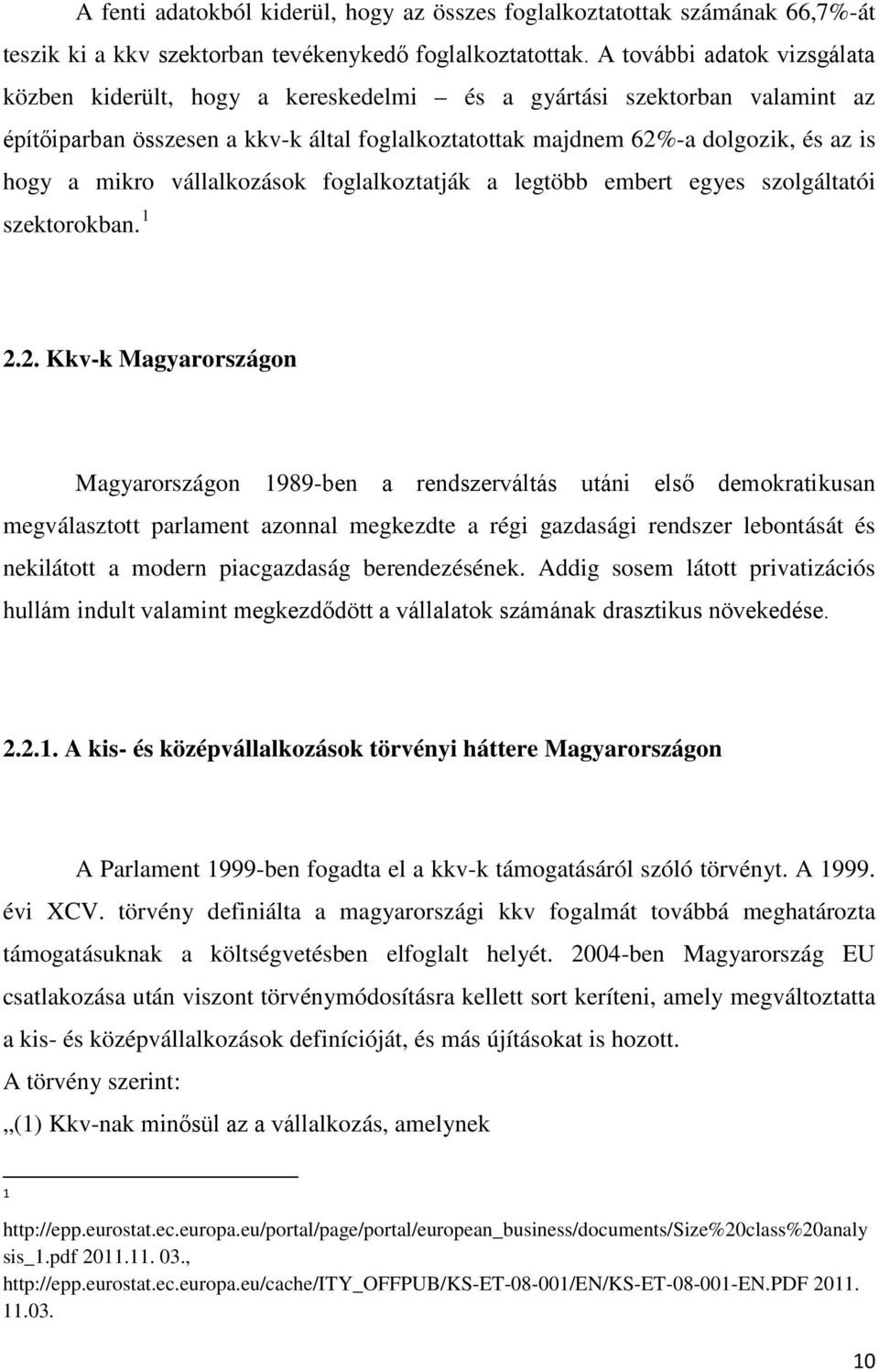 mikro vállalkozások foglalkoztatják a legtöbb embert egyes szolgáltatói szektorokban. 1 2.