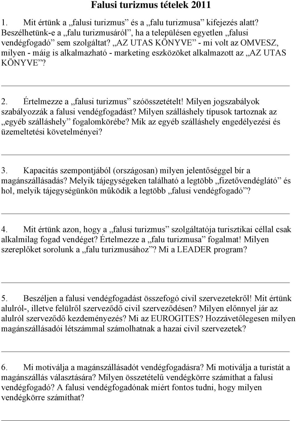 Milyen jogszabályok szabályozzák a falusi vendégfogadást? Milyen szálláshely típusok tartoznak az egyéb szálláshely fogalomkörébe? Mik az egyéb szálláshely engedélyezési és üzemeltetési követelményei?