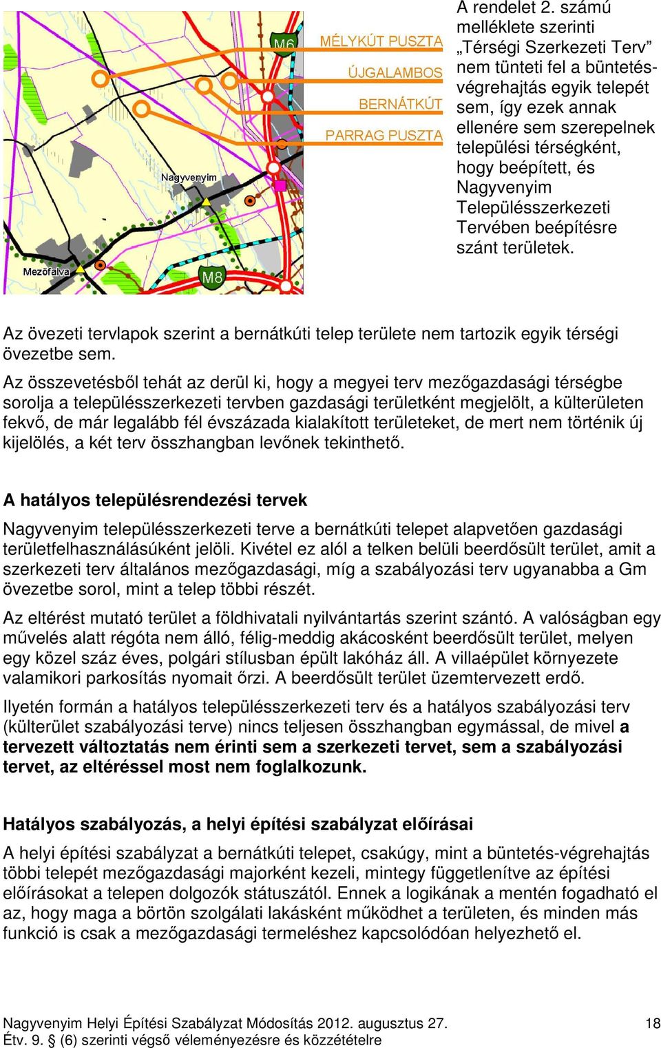 Településszerkezeti Tervében beépítésre szánt területek. Az övezeti tervlapok szerint a bernátkúti telep területe nem tartozik egyik térségi övezetbe sem.