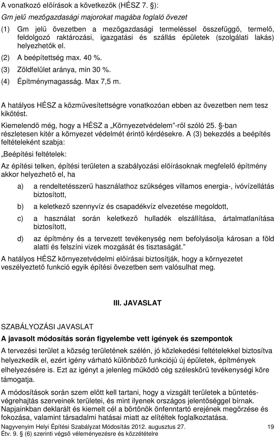 lakás) helyezhetık el. (2) A beépítettség max. 40 %. (3) Zöldfelület aránya, min 30 %. (4) Építménymagasság. Max 7,5 m.