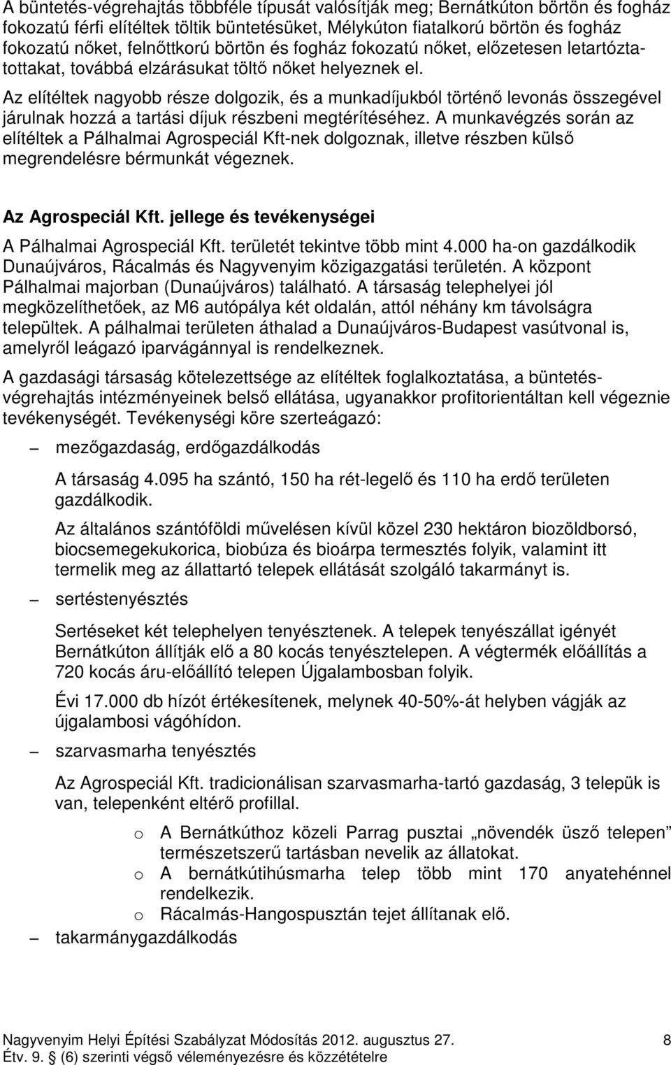 Az elítéltek nagyobb része dolgozik, és a munkadíjukból történı levonás összegével járulnak hozzá a tartási díjuk részbeni megtérítéséhez.