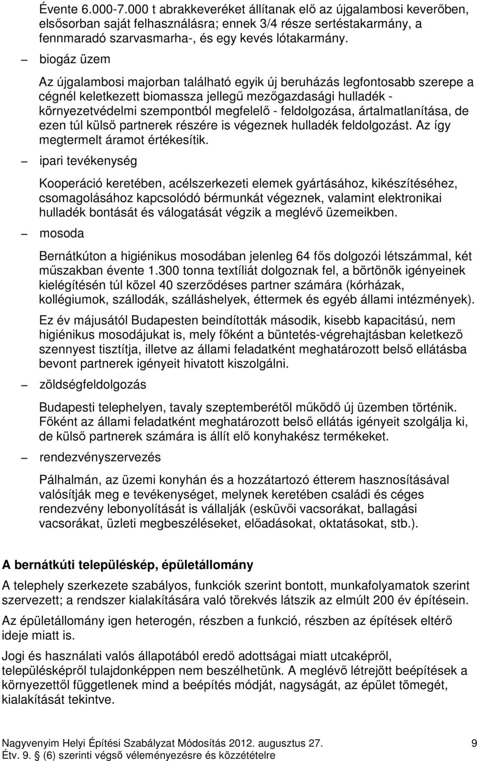 feldolgozása, ártalmatlanítása, de ezen túl külsı partnerek részére is végeznek hulladék feldolgozást. Az így megtermelt áramot értékesítik.