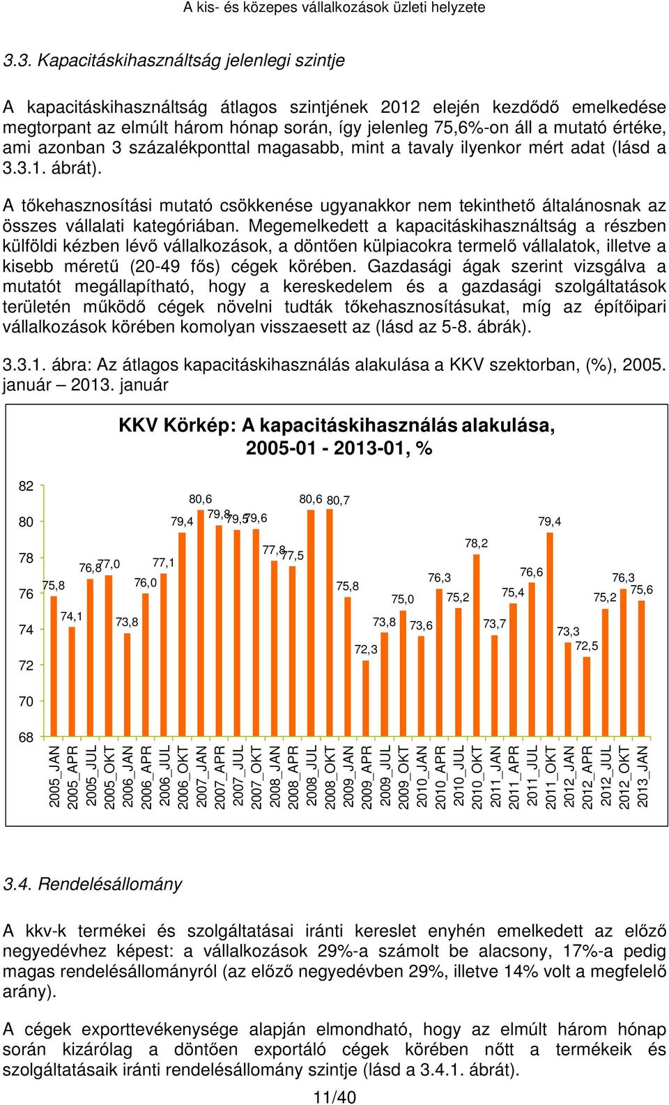 A tőkehasznosítási mutató csökkenése ugyanakkor nem tekinthető általánosnak az összes vállalati kategóriában.