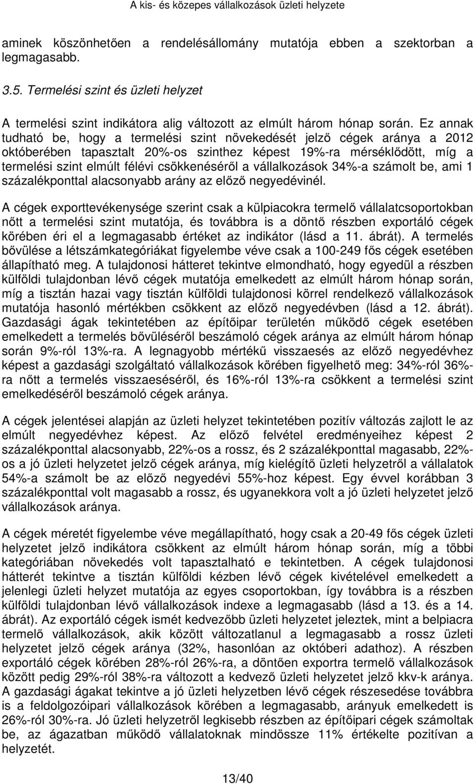 a vállalkozások 34%-a számolt be, ami 1 százalékponttal alacsonyabb arány az előző negyedévinél.