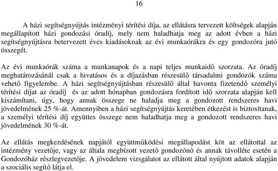 Az óradíj meghatározásánál csak a hivatásos és a díjazásban részesülő társadalmi gondozók száma vehető figyelembe.