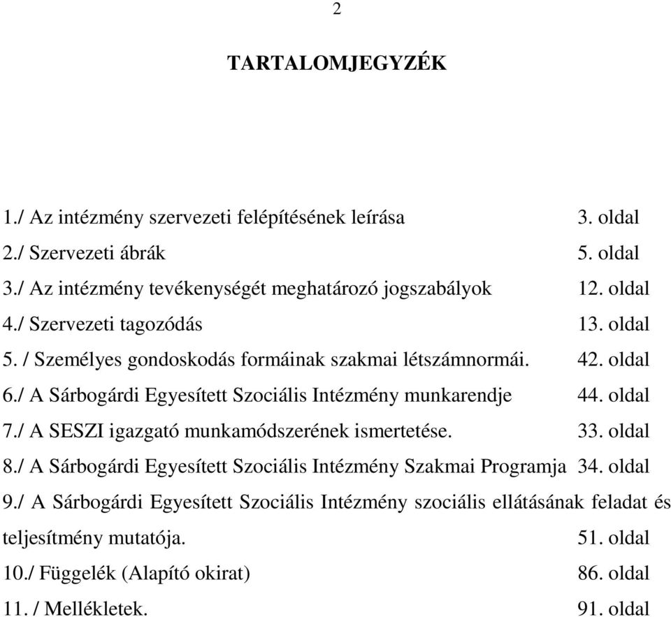 / A Sárbogárdi Egyesített Szociális Intézmény munkarendje 44. oldal 7./ A SESZI igazgató munkamódszerének ismertetése. 33. oldal 8.