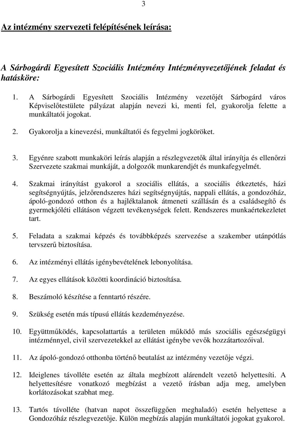 Gyakorolja a kinevezési, munkáltatói és fegyelmi jogköröket. 3.