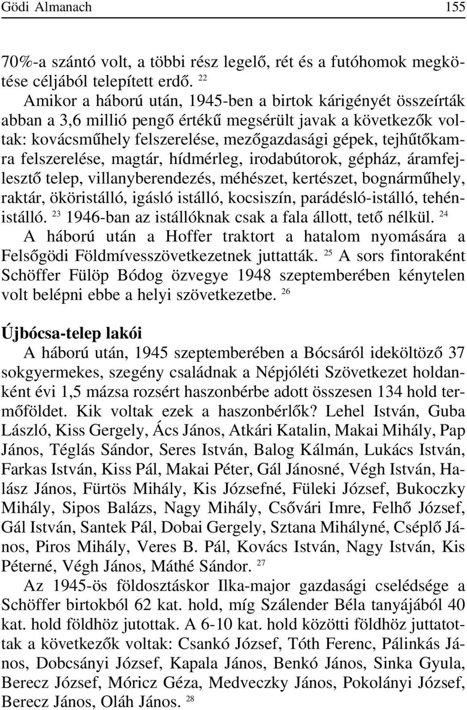 felszerelése, magtár, hídmérleg, irodabútorok, gépház, áramfejlesztõ telep, villanyberendezés, méhészet, kertészet, bognármûhely, raktár, ököristálló, igásló istálló, kocsiszín, parádésló-istálló,