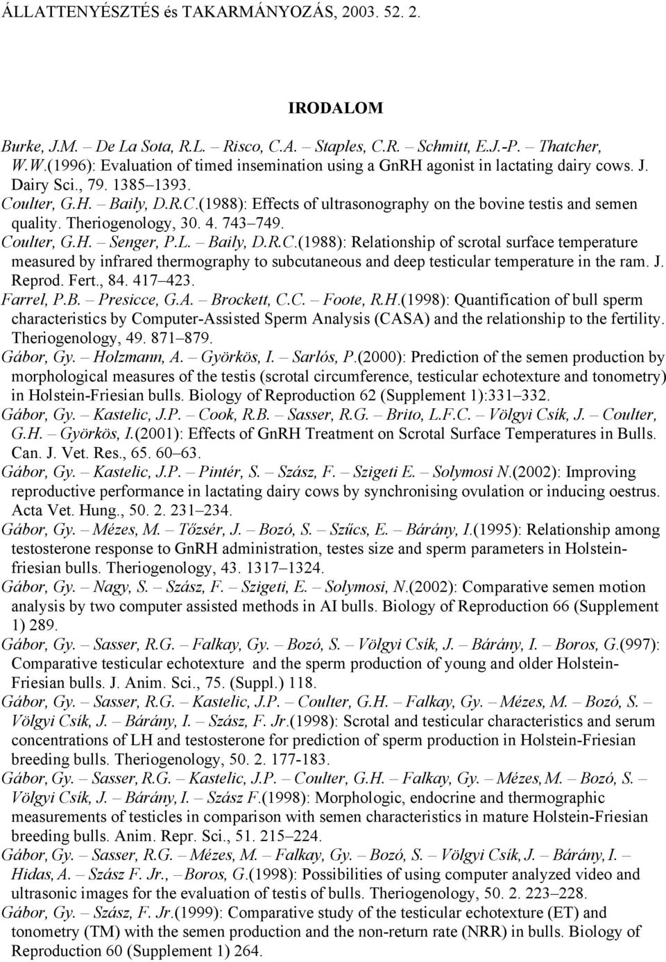 J. Reprod. Fert., 84. 417 423. Farrel, P.B. Presicce, G.A. Brockett, C.C. Foote, R.H.