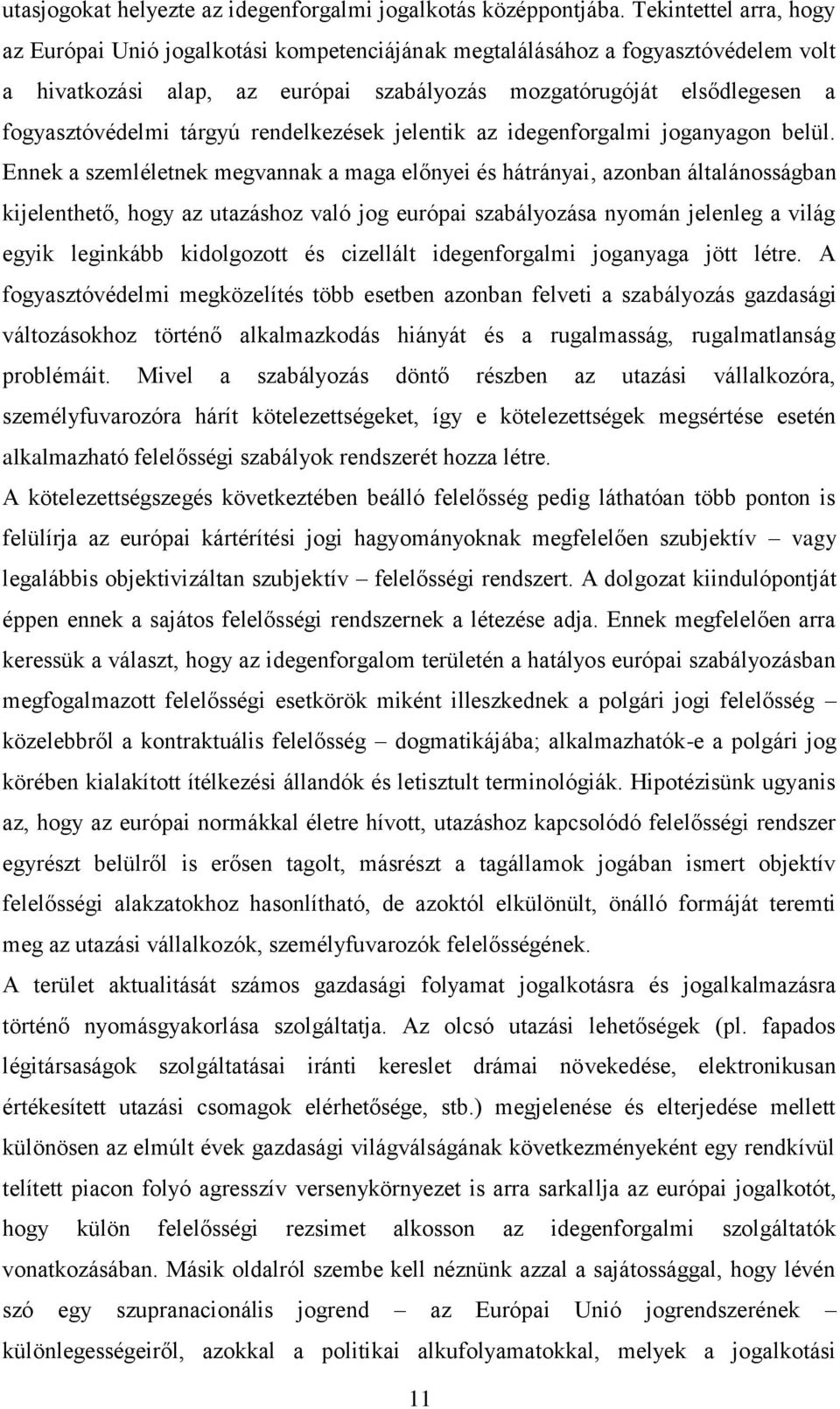 tárgyú rendelkezések jelentik az idegenforgalmi joganyagon belül.