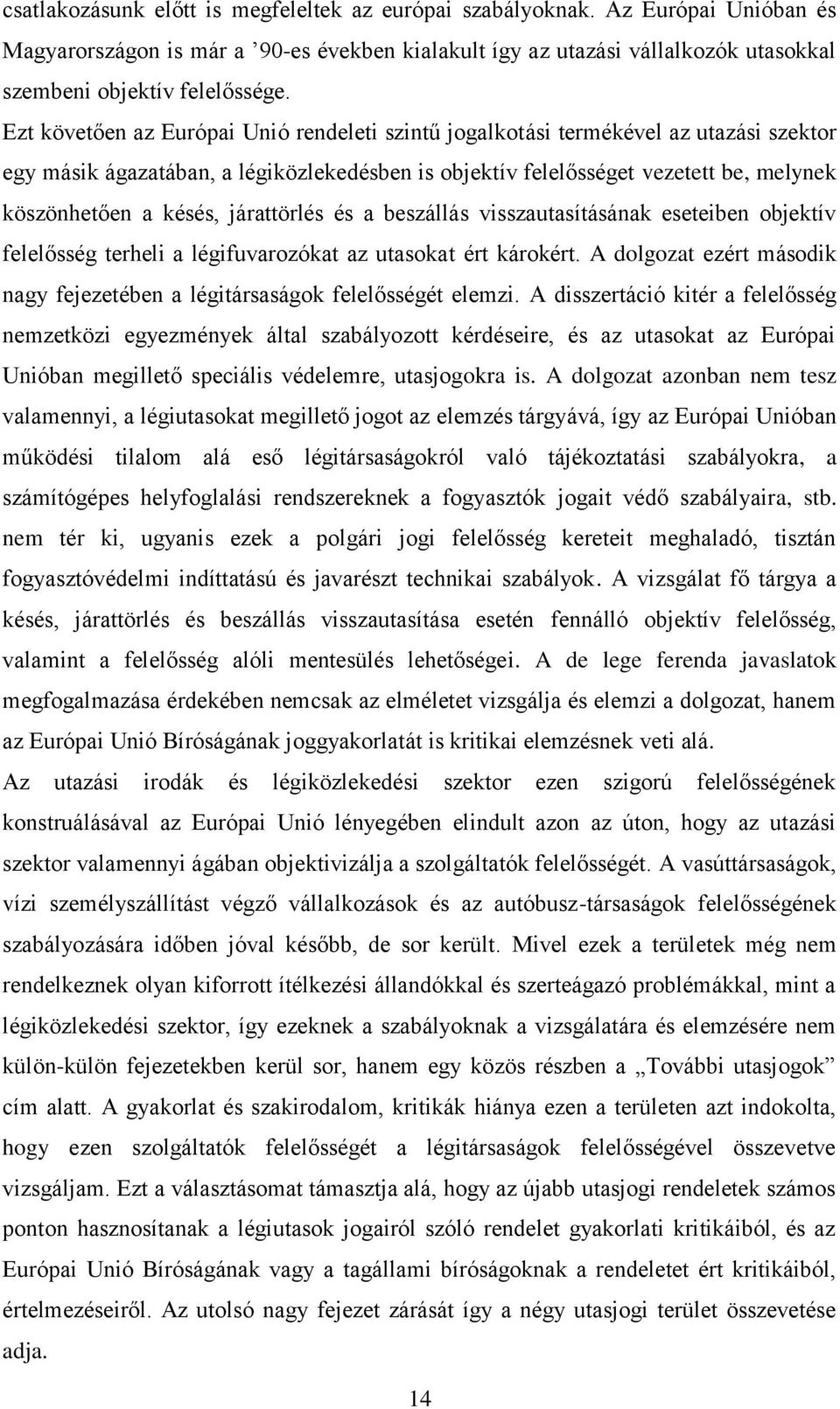 járattörlés és a beszállás visszautasításának eseteiben objektív felelősség terheli a légifuvarozókat az utasokat ért károkért.