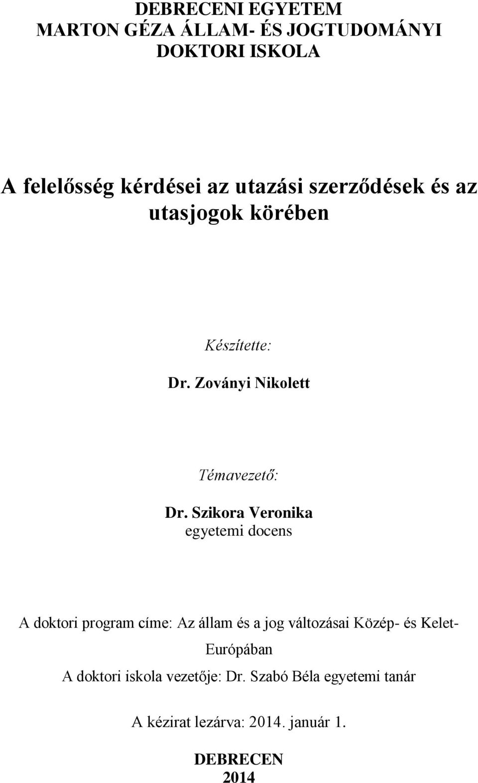 Szikora Veronika egyetemi docens A doktori program címe: Az állam és a jog változásai Közép- és