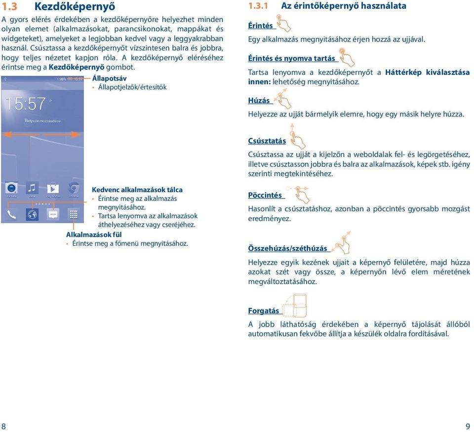 3.1 Az érintőképernyő használata Érintés Egy alkalmazás megnyitásához érjen hozzá az ujjával.