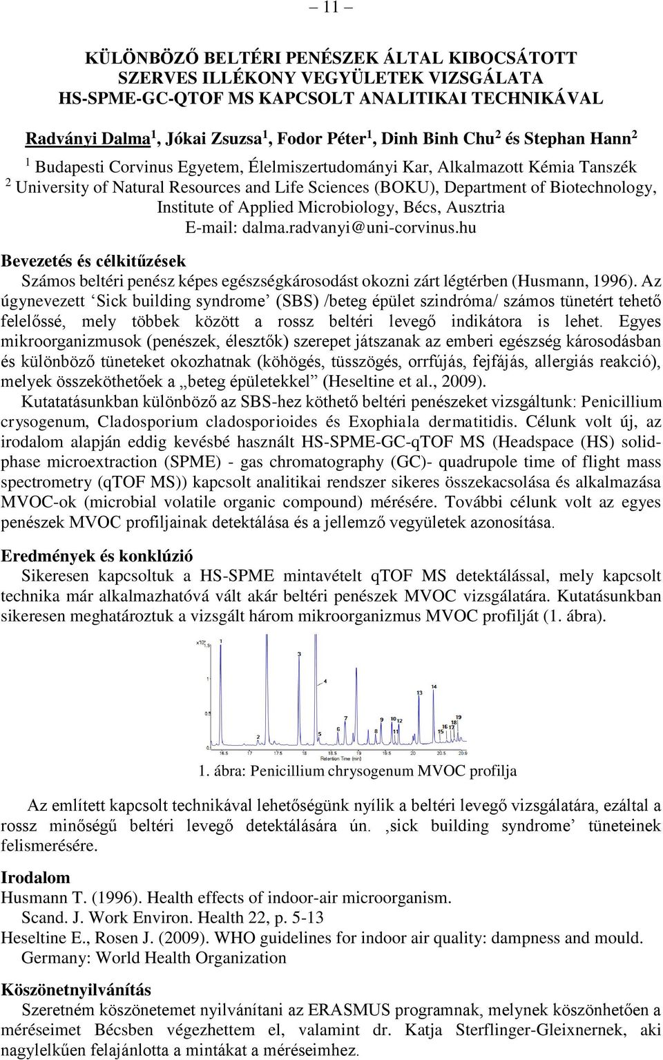 Institute of Applied Microbiology, Bécs, Ausztria E-mail: dalma.radvanyi@uni-corvinus.hu Bevezetés és célkitűzések Számos beltéri penész képes egészségkárosodást okozni zárt légtérben (Husmann, 1996).