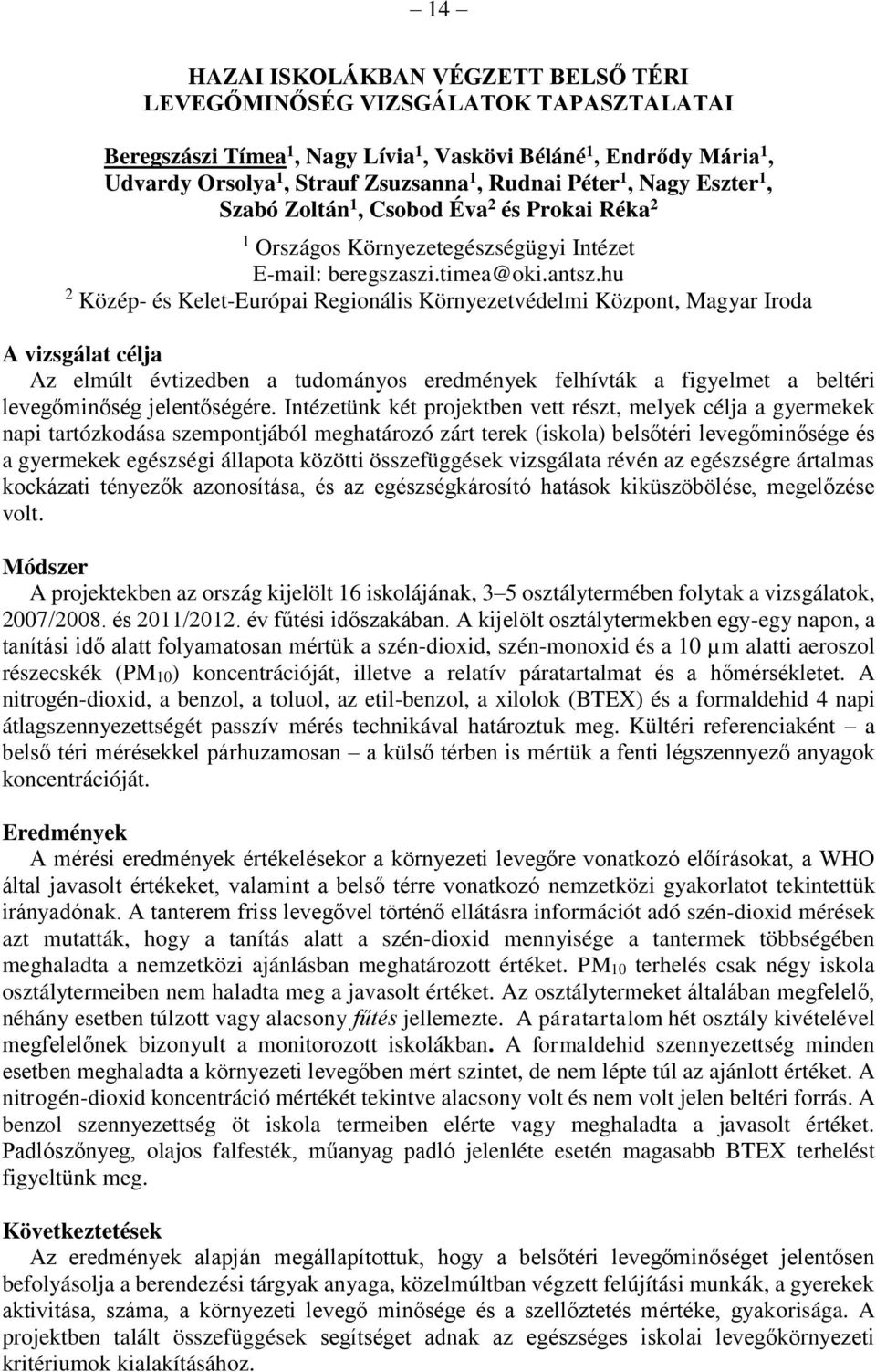 hu 2 Közép- és Kelet-Európai Regionális Környezetvédelmi Központ, Magyar Iroda A vizsgálat célja Az elmúlt évtizedben a tudományos eredmények felhívták a figyelmet a beltéri levegőminőség