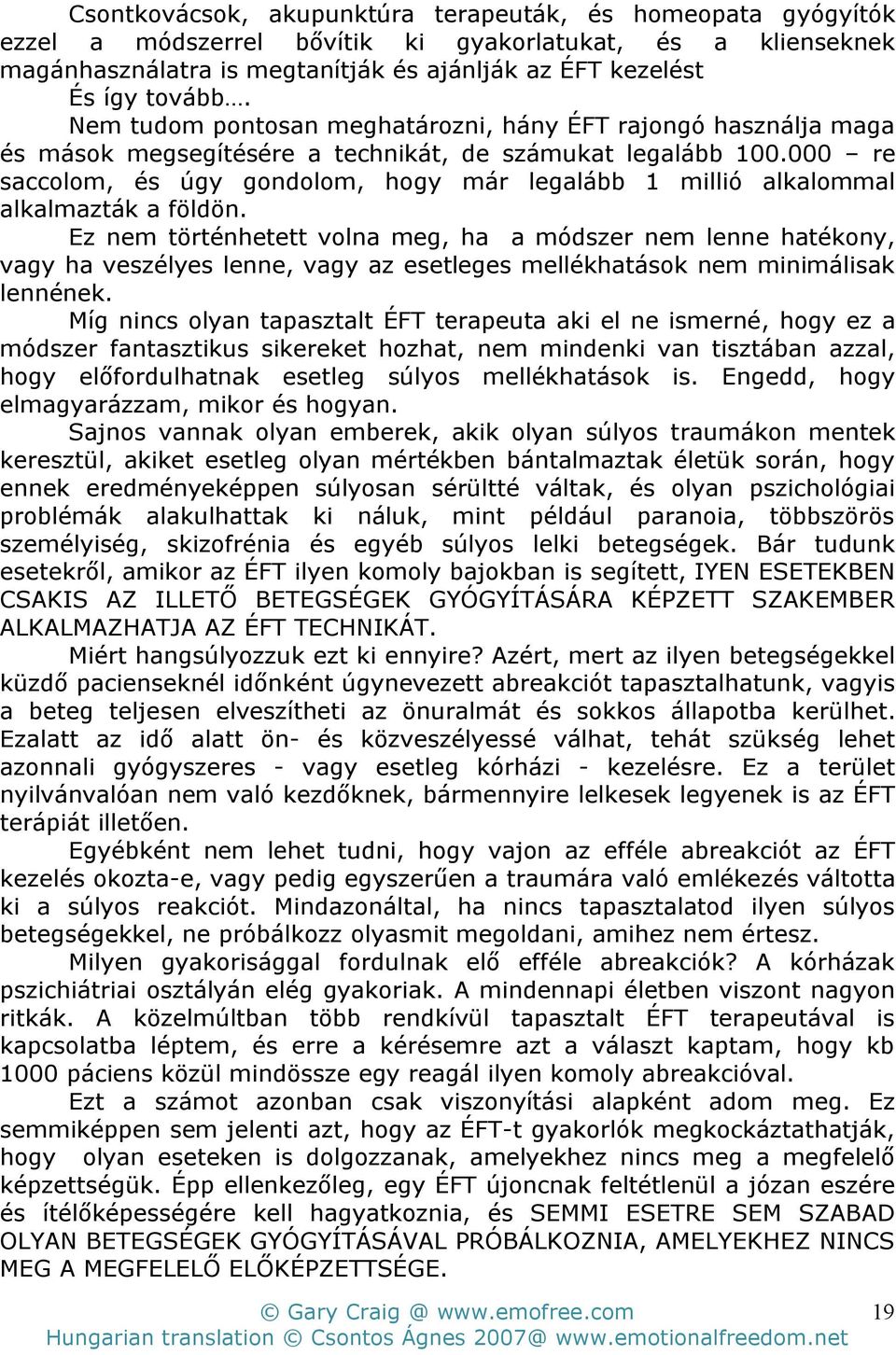 000 re saccolom, és úgy gondolom, hogy már legalább 1 millió alkalommal alkalmazták a földön.