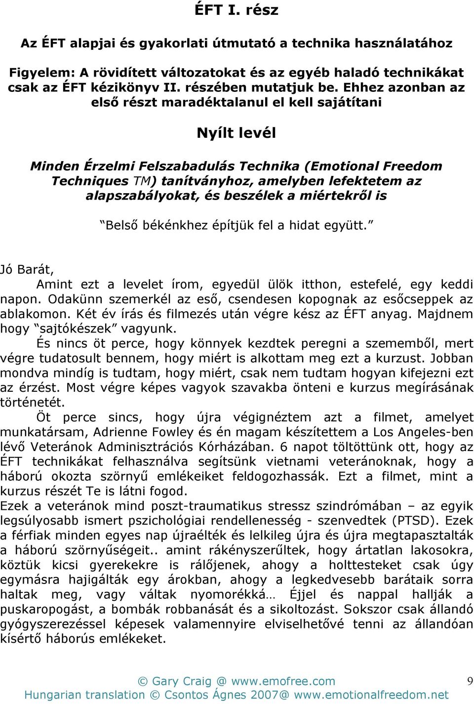 és beszélek a miértekr l is Bels békénkhez építjük fel a hidat együtt. Jó Barát, Amint ezt a levelet írom, egyedül ülök itthon, estefelé, egy keddi napon.