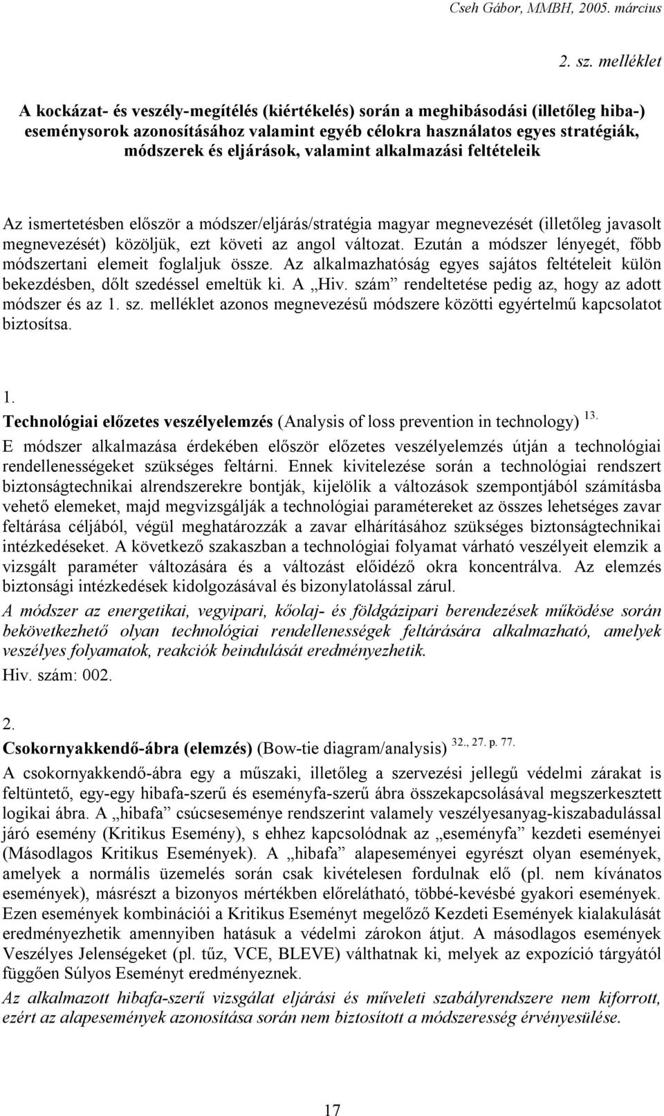 eljárások, valamint alkalmazási feltételeik Az ismertetésben először a módszer/eljárás/stratégia magyar megnevezését (illetőleg javasolt megnevezését) közöljük, ezt követi az angol változat.