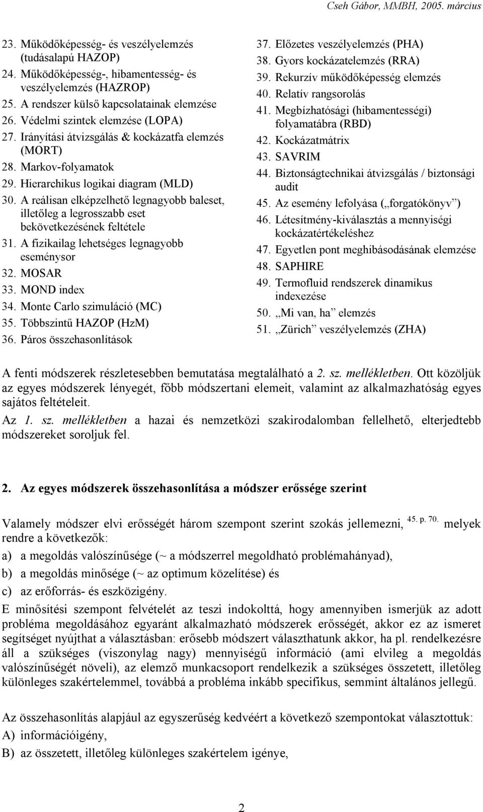 A reálisan elképzelhető legnagyobb baleset, illetőleg a legrosszabb eset bekövetkezésének feltétele 31. A fizikailag lehetséges legnagyobb eseménysor 32. MOSAR 33. MOND index 34.