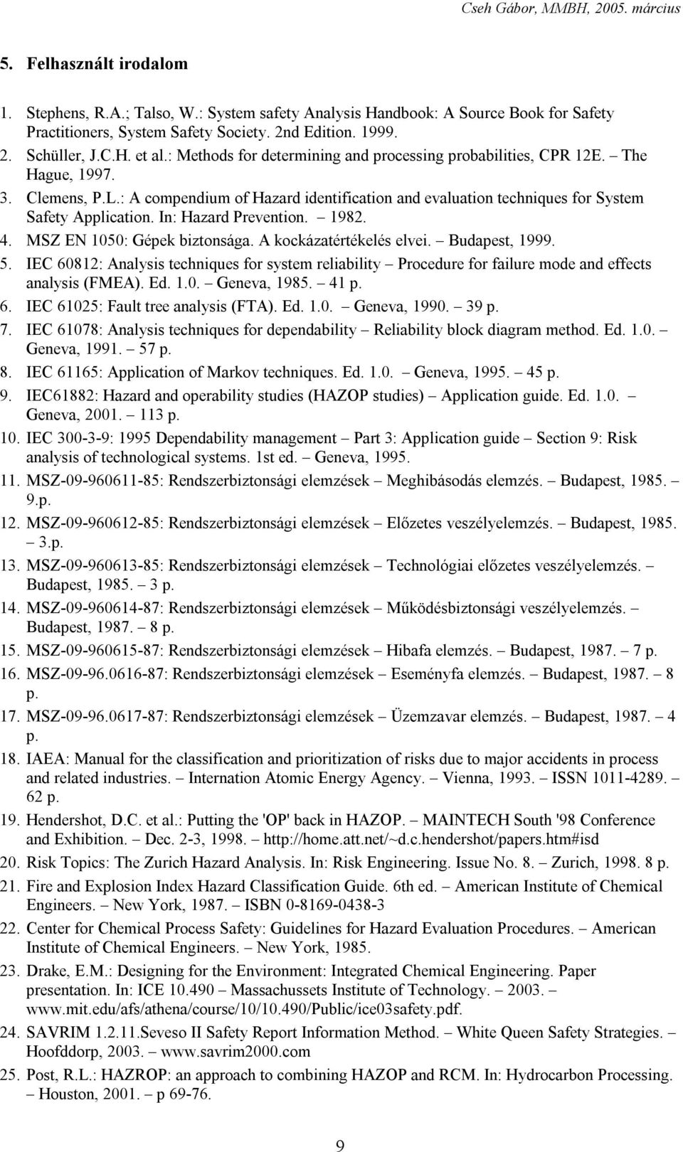 In: Hazard Prevention. 1982. 4. MSZ EN 1050: Gépek biztonsága. A kockázatértékelés elvei. Budapest, 1999. 5.