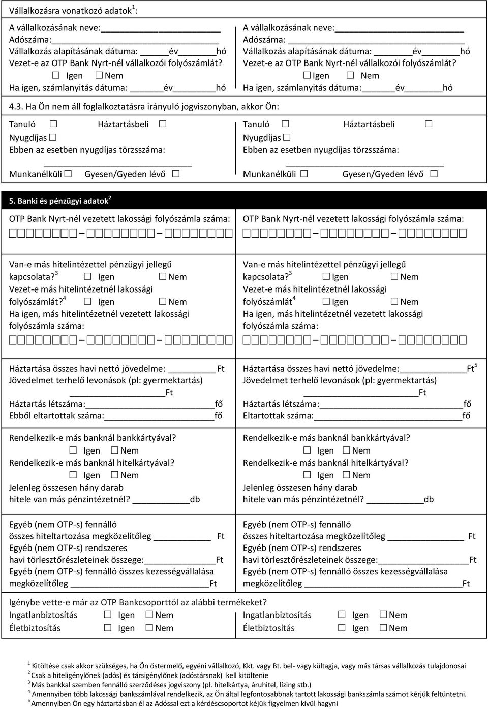 Igen Nem Igen Nem Ha igen, számlanyitás dátuma: év hó Ha igen, számlanyitás dátuma: év hó 4.3.