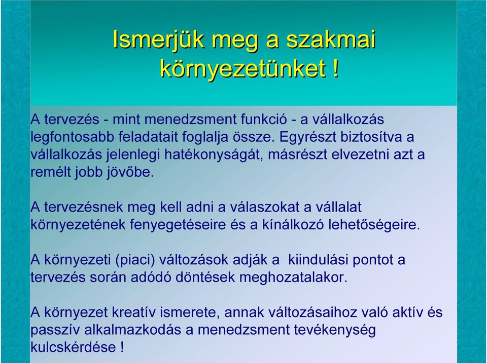 A tervezésnek meg kell adni a válaszokat a vállalat környezetének fenyegetéseire és a kínálkozó lehetőségeire.