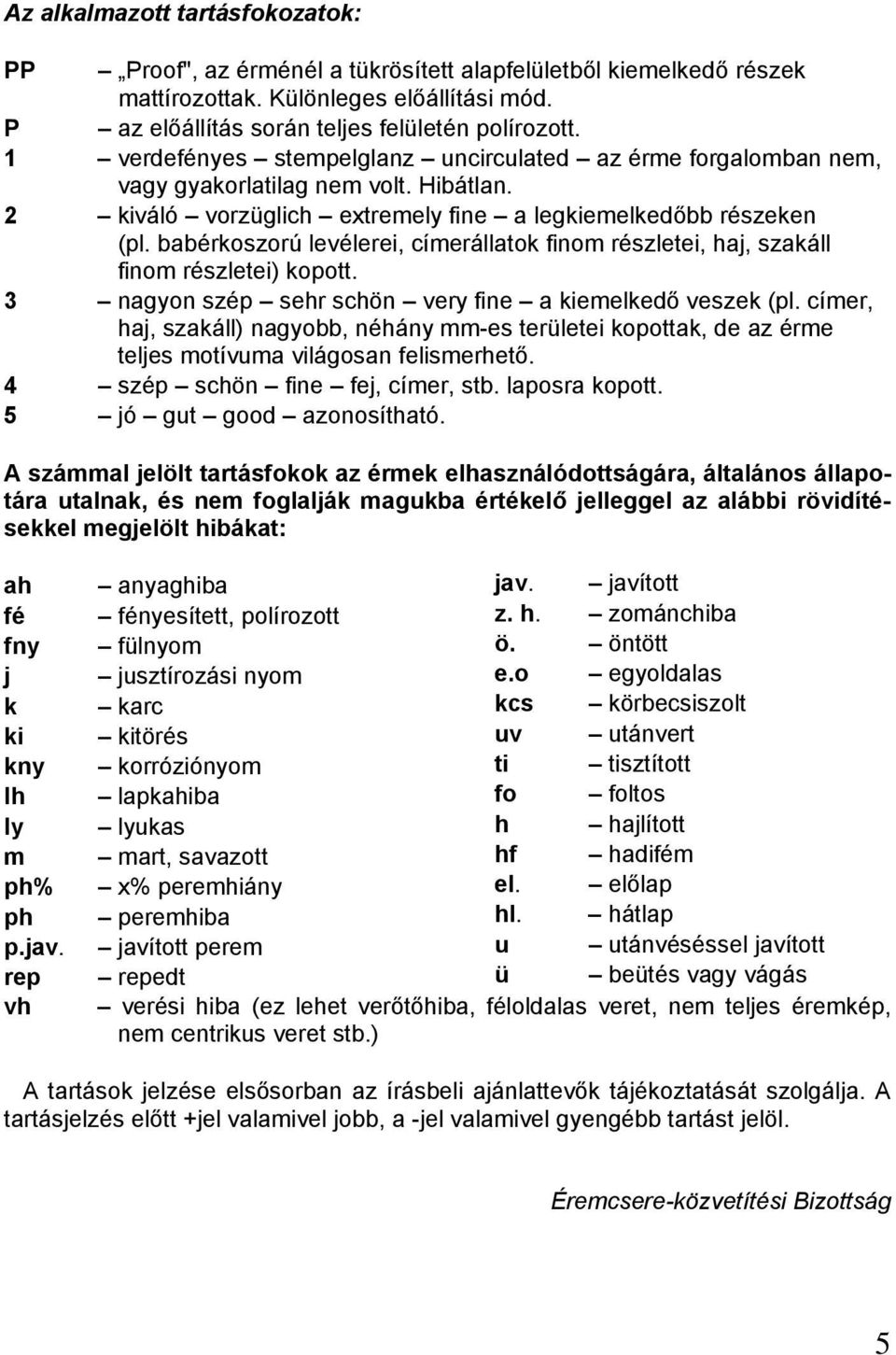 babérkoszorú levélerei, címerállatok finom részletei, haj, szakáll finom részletei) kopott. 3 nagyon szép sehr schön very fine a kiemelkedő veszek (pl.