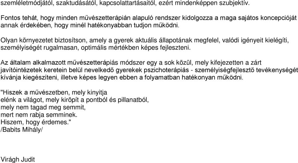 Olyan környezetet biztosítson, amely a gyerek aktuális állapotának megfelel, valódi igényeit kielégíti, személyiségét rugalmasan, optimális mértékben képes fejleszteni.