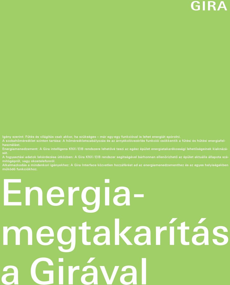 Energiamenedzsment: A Gira intelligens KNX / EIB rendszere lehetővé teszi az egész épület energiatakarékossági lehetőségeinek kiaknázását.