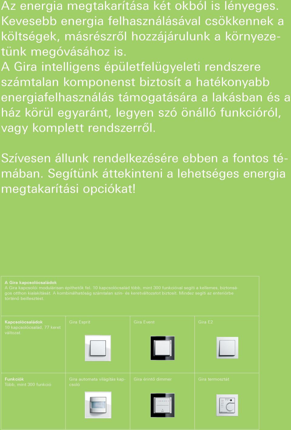 komplett rendszerről. Szívesen állunk rendelkezésére ebben a fontos témában. Segítünk áttekinteni a lehetséges energia megtakarítási opciókat!