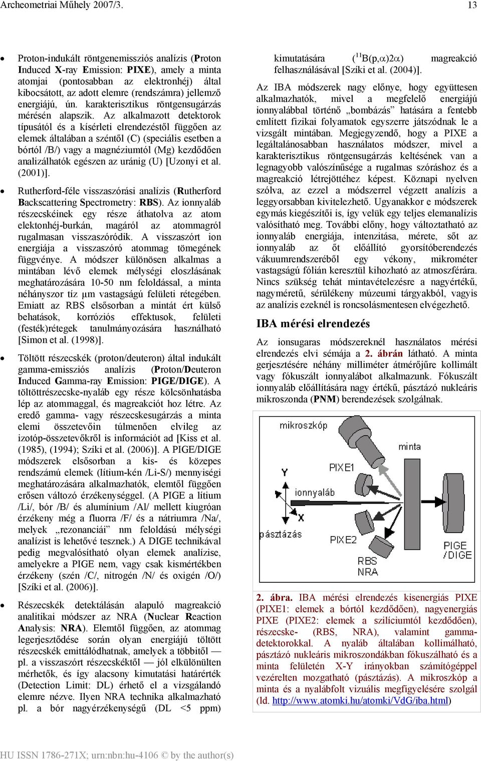 Az alkalmazott detektorok típusától és a kísérleti elrendezéstől függően az elemek általában a széntől (C) (speciális esetben a bórtól /B/) vagy a magnéziumtól (Mg) kezdődően analizálhatók egészen az