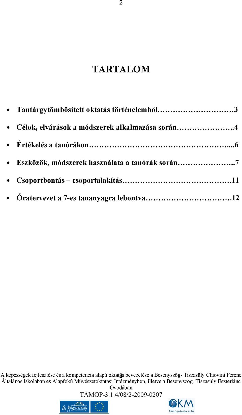 ..6 Eszközök, módszerek használata a tanórák során..7 Csoportbontás csoportalakítás.