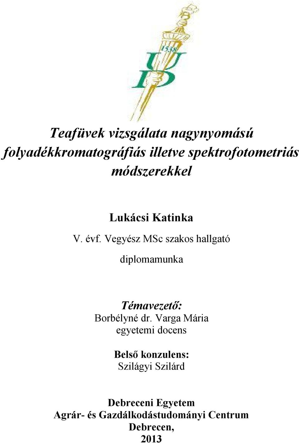 Vegyész MSc szakos hallgató diplomamunka Témavezető: Borbélyné dr.