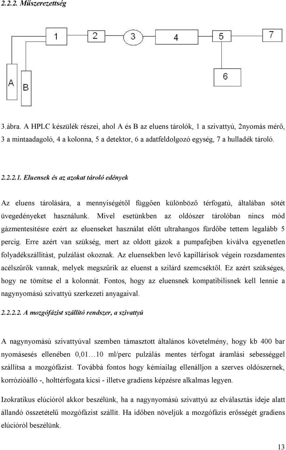 a szivattyú, 2nyomás mérő, 3 a mintaadagoló, 4 a kolonna, 5 a detektor, 6 a adatfeldolgozó egység, 7 a hulladék tároló. 2.2.2.1.